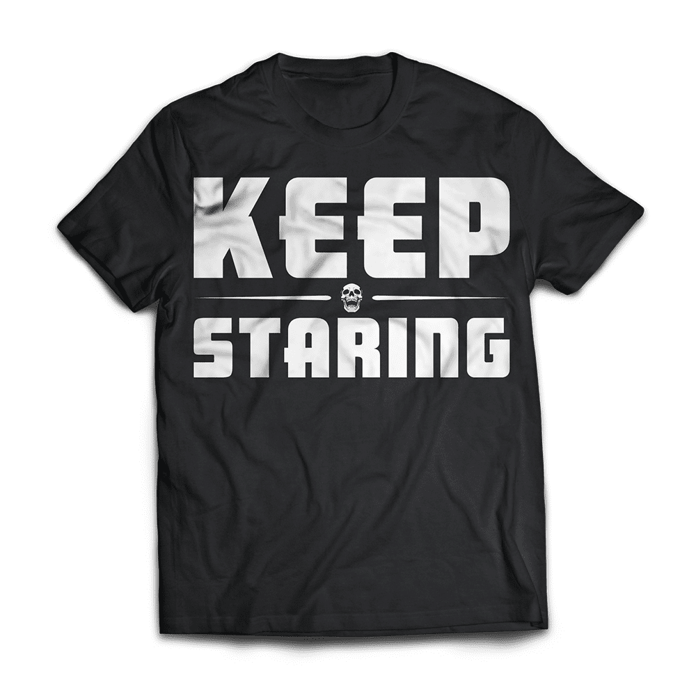 Keep Staring -Jim Brakewood Special Shirt
